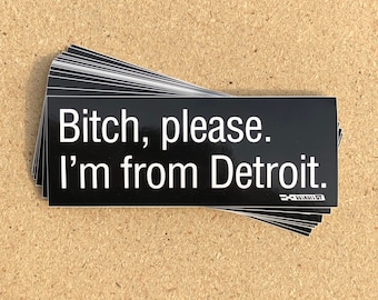 Bitch please. I'm from Detroit. sticker