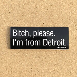 Bitch please. I'm from Detroit. sticker image 2