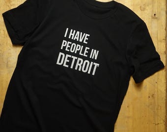I Have People In Detroit - T Shirt