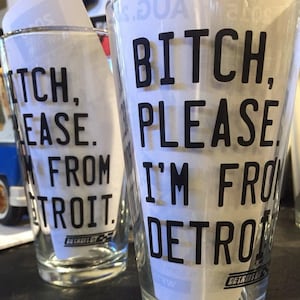 Bitch, Bitte. I&#39;m from Detroit - Pintglas