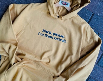 Bitch please. I'm from Detroit. unisex hoodie