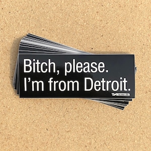 Bitch Please. I'm From Detroit - Sticker image 1
