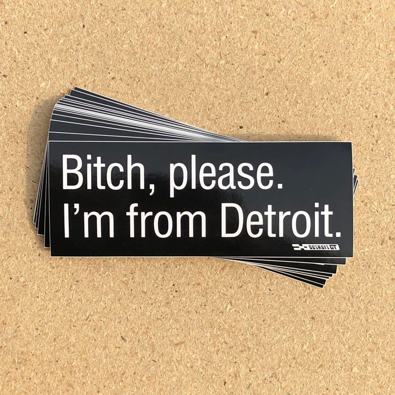 Bitch Please. I'm From Detroit - Sticker image 1
