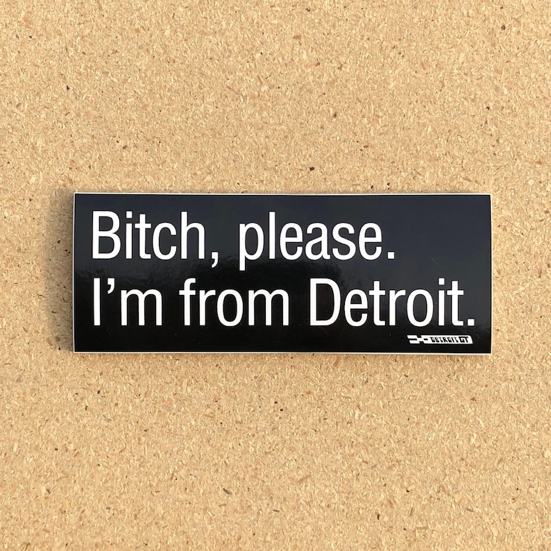 Bitch Please. I'm From Detroit - Sticker image 2