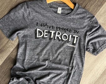 I Have People In Detroit - T Shirt
