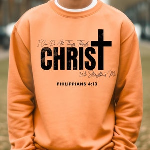 I Can Do All Things Through Christ Who Strengthens Me Crewneck Sweatshirt, Philippians 4:13 Shirt, Men Christian Shirt, Women Jesus Apparel