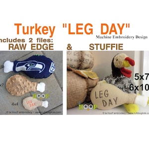 May include: Machine embroidery design for a turkey leg, with two different sizes, 5x7 and 6x10 inches. The design includes a raw edge and a stuffed version. The design features the text "LEG DAY".