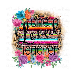 One Loved Teacher Sublimation & DTF Design, Printable png, Digital Download, Serape Stripe Leopard, Fiesta Flowers, Teacher Appreciation