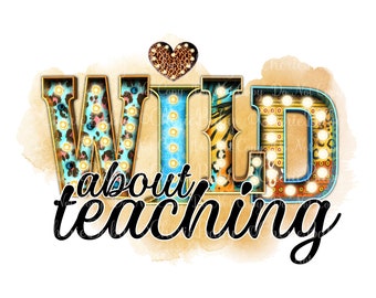 Wild about teaching Sublimation Design - Printable png - Digital Download - Teaching Design - Marquee Letters - Teacher png