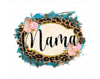 Mama Sublimation Design, Printable png, Digital Download, Sublimation png, Mama Shirt Design, Mother's Day, Pretty Flowers, Leopard Print