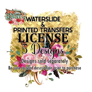 License To Sell Printed Transfers and Waterslides - FIVE DESIGNS - Waterslides & Sublimation, Vinyl, Screen Print, DTF Transfers only