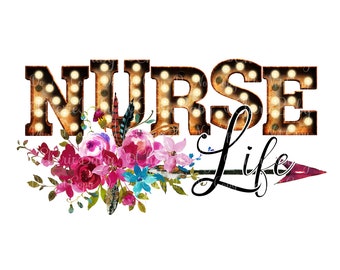 Nurse Life Sublimation Design - Printable png - Digital Download - Arrow and Pretty Flowers - Rustic Marquee Letters - Nurse png