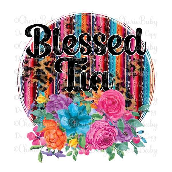 Blessed Tia Sublimation Design, Printable png, Faith Digital Download, Serape Stripe, Leopard, Bright Fiesta Flowers, Aunt Shirt Design