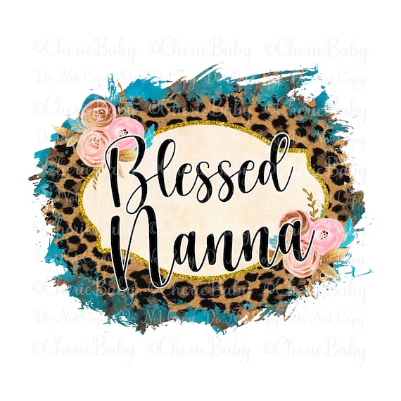 Blessed Nanna PNG, Digital Download, Sublimation & DTF, Grandmother Shirt Design, Mother's Day idea