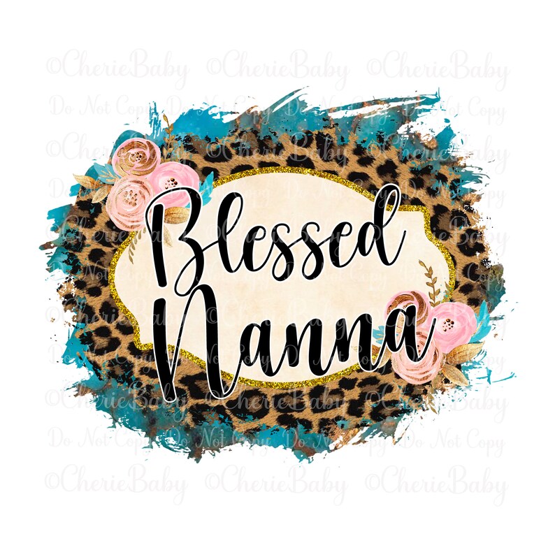 May include: A digital design featuring a gold glitter frame with the text "Blessed Nanna" on a white background. The frame is surrounded by a teal and leopard print background with pink flowers.
