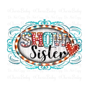 Show Sister Sublimation Design, Printable png, DTF Digital Download, Marquee Letters, Western Stock Show Shirt Design, County Fair Livestock