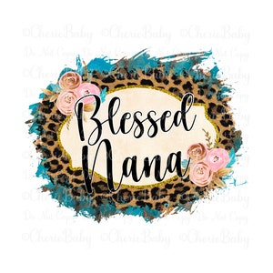 Blessed Nana Sublimation Design, Printable png, Digital Download, Grandmother Shirt Design, Leopard Print, Faith Design, Mother’s Day Idea
