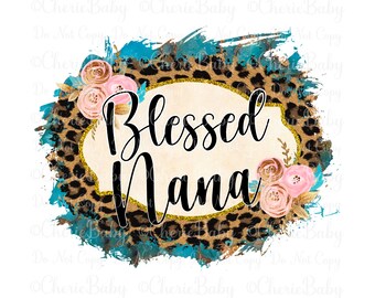 Blessed Nana png, Digital Download, Sublimation & DTF, Grandmother Shirt Design