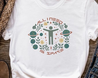 All I Need Is Space T-Shirt – Unisex Cosmic Quote Tee