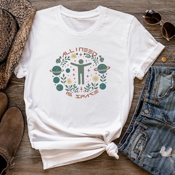 All I Need Is Space T-Shirt – Unisex Cosmic Quote Tee