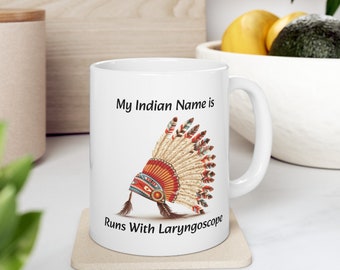 My Indian Name is Runs With Laryngoscope Mug, Anesthesia Mug, CRNA Mug, Funny Mug, Sarcasm Mug, Sedation Mug, Gift For Him, Jokes Mug