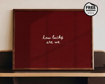How Lucky Are We Poster, Burgundy Quote Wall Art