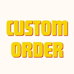 May include: Yellow text on a white background that reads "CUSTOM ORDER".