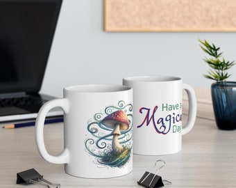 Have a Magical Day White Mug (11oz, 15oz) Magic Mushroom, Coffee Cup, Tea Cup, Hot Chocolate, Favorite Hot Beverage