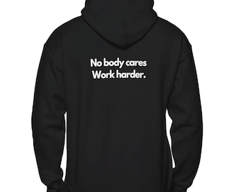 No body cares. Work harder hoodie. Motivational sweat shirt. Mens and womens sizes and colours.