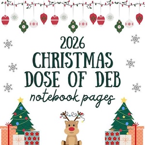 May include: A digital graphic featuring the text 2026 CHRISTMAS DOSE OF DEB notebook pages in dark green. The design includes hanging red, green, and white ornaments, grey snowflakes, two decorated Christmas trees, gift boxes, and a reindeer.