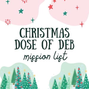 May include: A festive Christmas-themed graphic with the text "CHRISTMAS DOSE OF DEB mission list" in dark green. The design includes pink and white shapes, red and green stars, and illustrated Christmas trees.