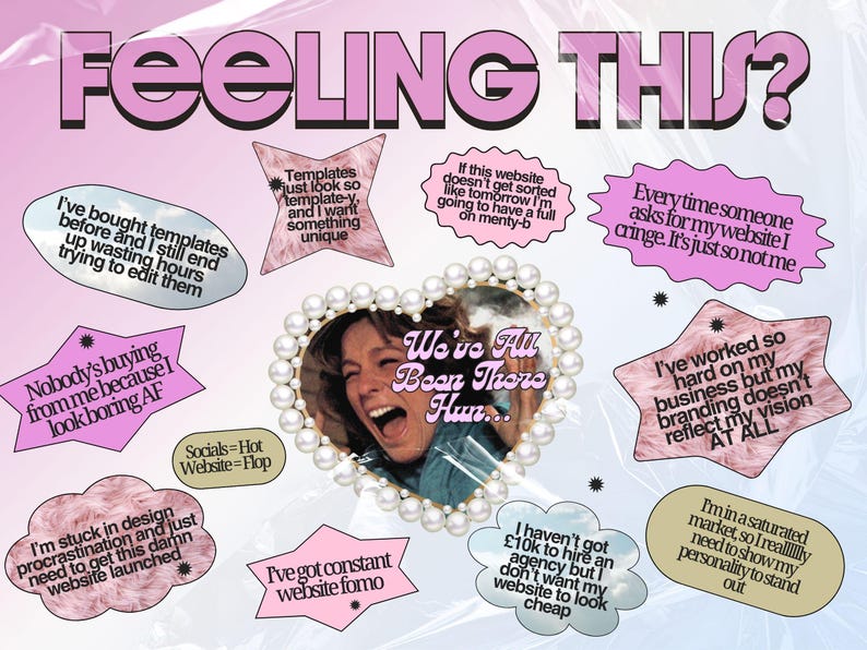 May include: A graphic design featuring the text FEELING THIS? and We've All Been There Hun... centred in a heart-shaped frame of white pearls. Surrounding the central image are various speech bubbles containing text about website design frustrations.