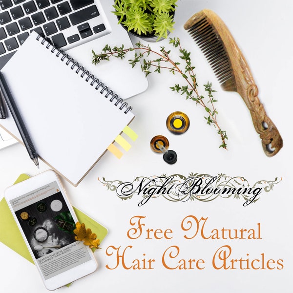 FREE Natural Hair Care Articles by Author and Herbal Alchemist, Melissa of NightBlooming Henna Hair Color Hair Growth Oil