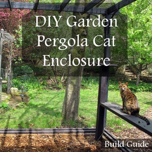 Garden Pergola DIY Cat Enclosure & Catio Digital Plans with Natural Cat Shelves