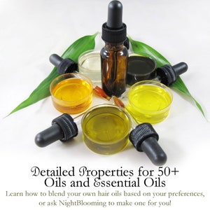 May include: An assortment of essential oils in small glass bottles and clear glass dishes. The oils are various shades of yellow and brown. The bottles have black dropper tops.  Detailed Properties for 50+ Oils and Essential Oils. Learn how to blend your own hair oils based on your preferences, or ask NightBlooming to make one for you!