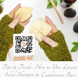 May include: Two hands holding solid shampoo and conditioner bars. A QR code with the text "SCAN ME" is below the bars. The text "Tips & Tricks: How to Use Lass&euml;a Solid Shampoo & Conditioner Bars" is below the QR code.