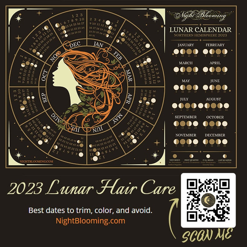 May include: A black and gold circular chart with the phases of the moon for each day of the year 2023. The chart is titled "Lunar Calendar" and "Northern Hemisphere 2023". Below the chart are 12 smaller charts, one for each month, showing the phases of the moon for each day of the month. The text "2023 Lunar Hair Care" is at the bottom of the image, along with the text "Best dates to trim, color, and avoid." and "NightBlooming.com". A QR code is in the bottom right corner of the image.