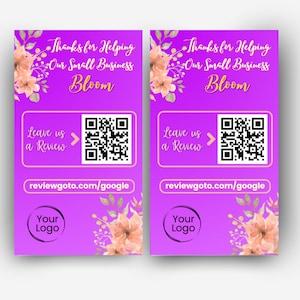 May include: Purple card with pink floral design and the text "Thanks for Helping Our Small Business Bloom". It includes a QR code and the text "Leave us a Review" with an arrow pointing to the QR code. The text "reviewgoto.com/google" is below the QR code. The text "Your Logo" is in a circle at the bottom of the card.