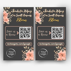 May include: A black and white card with pink floral accents. The card says "Thanks for Helping Our Small Business Bloom" and includes a QR code with the text "Leave us a Review" and the URL "reviewgoto.com/google". The card also has the text "Your Logo" in a circle.