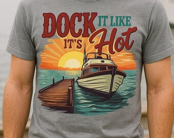 Funny Boating Sublimation Design: Dock It Like It&#39;s Hot PNG, Nautical Captain Clipart, Lake Life Digital Art