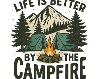Life Is Better by the Campfire PNG, Camping Tent Fire Shirt, Outdoor Adventure Art