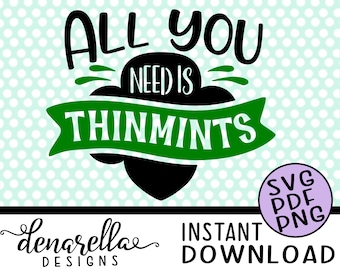 Girl Scout All You Need Is Thin Mints - SVG - Instant Download