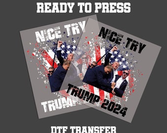 Trump Fight Dtf Transfer, Trump Ready to Press Dtf, Trump Fight Nice Try Ready to Press Dtf, Support Trump