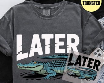 Later Gator DTF Transfer, Game Day Shirt Iron On