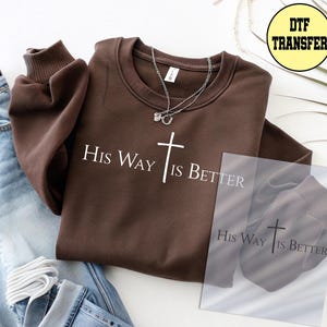 Jesus Dtf Transfer, His Way is Better Ready to Press Dtf Transfer, Bible Verse Dtf Transfer, Pray Iron on Print, Believer Dtf Transfer