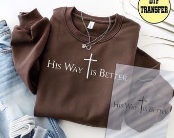 Jesus Dtf Transfer, His Way is Better Ready to Press Dtf Transfer, Bible Verse Dtf Transfer, Pray Iron on Print, Believer Dtf Transfer