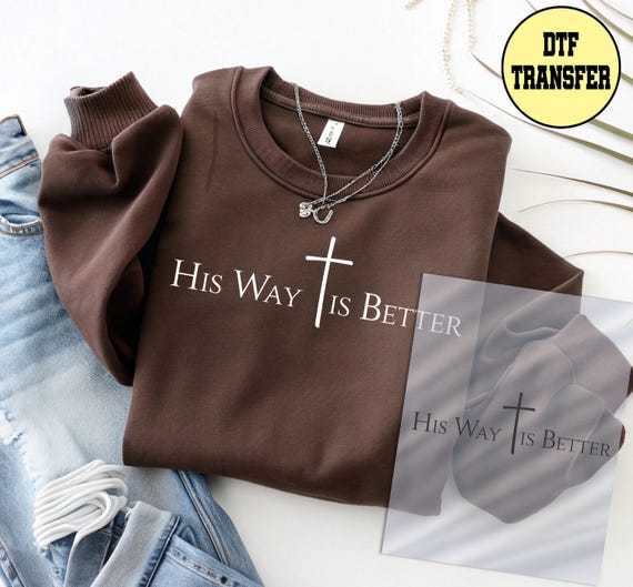 Jesus Dtf Transfer, His Way is Better Ready to Press Dtf Transfer, Bible Verse Dtf Transfer, Pray Iron on Print, Believer Dtf Transfer