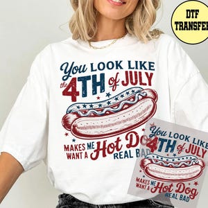 You Look Like 4th Of July Dtf, Hot Dog Fourth Of July DTf Transfer, Independence Day Dtf Transfer