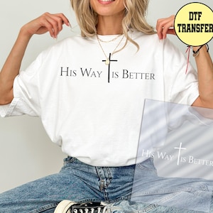 Jesus Dtf Transfer, His Way is Better Ready to Press Dtf Transfer, Bible Verse Dtf Transfer, Pray Iron on Print, Believer Dtf Transfer BLACK