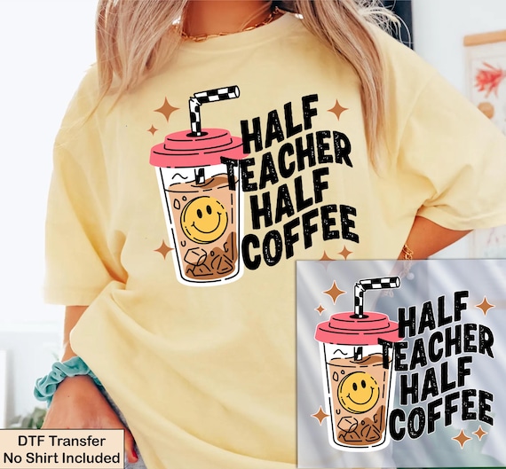 Teacher Dtf Transfers, Back to School Dtf Transfer, Coffee Teachers Iron on Transfer